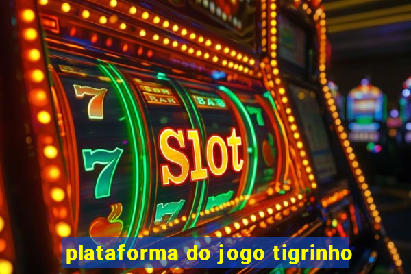 plataforma do jogo tigrinho